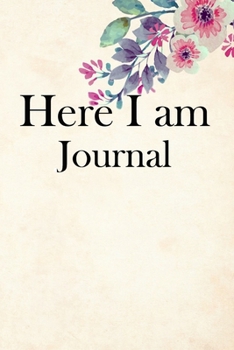 Here I am Journal: Lined Notebook / Journal Gift, 100 Pages, 6x9, Soft Cover, Matte Finish Inspirational Quotes Journal, Notebook, Diary, Composition Book
