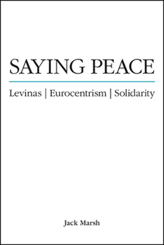 Paperback Saying Peace: Levinas, Eurocentrism, Solidarity Book