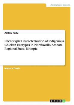 Paperback Phenotypic Characterization of indigenous Chicken Ecotypes in Northwollo, Amhara Regional State, Ethiopia Book