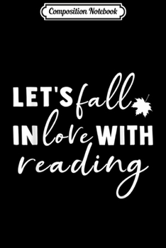 Paperback Composition Notebook: Librarian Let's Fall In Love With Reading For Book Lovers Journal/Notebook Blank Lined Ruled 6x9 100 Pages Book