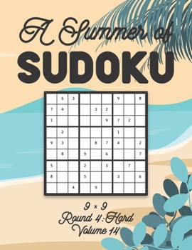 A Summer of Sudoku 9 x 9 Round 4: Hard Volume 14: Relaxation Sudoku Travellers Puzzle Book Vacation Games Japanese Logic Nine Numbers Mathematics Cros