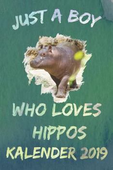 Just A Boy who loves HIPPOS Kalender 2019: 2019 Planer mit Verschiedenen To Do Listen, Agenda, Organizer, Kontakten