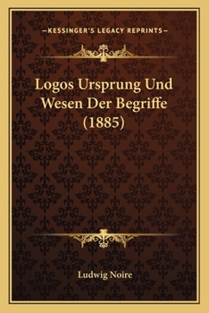 Paperback Logos Ursprung Und Wesen Der Begriffe (1885) [German] Book