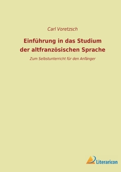 Paperback Einführung in das Studium der altfranzösischen Sprache: Zum Selbstunterricht für den Anfänger [German] Book