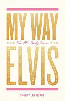 Paperback My Way: How Elvis Presley Became Elvis Book