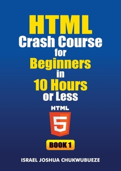 Paperback HTML Crash Course for Beginners in 10 Hours or Less (Book 1) Book