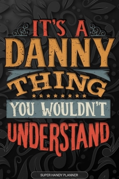 Paperback It's A Danny Thing You Wouldn't Understand: Danny Name Planner With Notebook Journal Calendar Personal Goals Password Manager & Much More, Perfect Gif Book