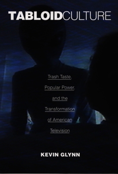 Tabloid Culture: Trash Taste, Popular Power, and the Transformation of American Television (Console-ing Passions) - Book  of the Console-ing Passions: Television and Cultural Power