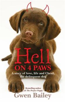 Paperback Hell on 4 Paws: A Story of Love, Life and Chesil, the Delinquent Dog. Gwen Bailey Book