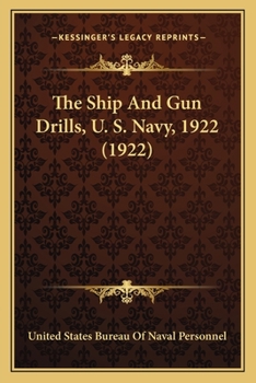Paperback The Ship And Gun Drills, U. S. Navy, 1922 (1922) Book