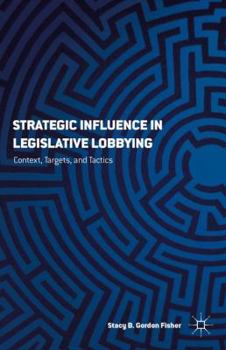 Hardcover Strategizing Influence: The Interaction of Context, Targets, and Tactics in Legislative Lobbying Book