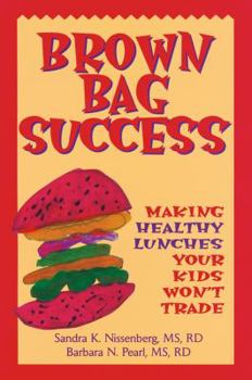 Paperback Brown Bag Success: Making Healthy Lunches Your Kids Won't Trade Book
