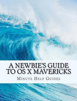 Paperback A Newbie's Guide to OS X Mavericks: Switching Seamlessly from Windows to Mac Book