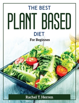 Paperback The Best Plant Based Diet: For Beginnes Book