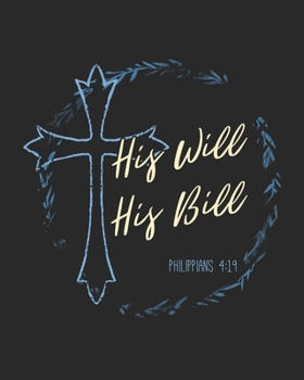 His Will His Bill Philippians 4:19: Daily Planner | Notes | Priorities | To Do | January 1, 2020 - December 31, 2020 | 8 x 10