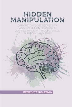 Paperback Hidden Manipulation: Dark Psychology Secrets to Analyze Human Behavior and Control Minds with Social Skills, NLP, Body Language Book