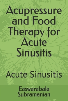 Acupressure and Food Therapy for Acute Sinusitis: Acute Sinusitis (Common People Medical Books - Part 3)