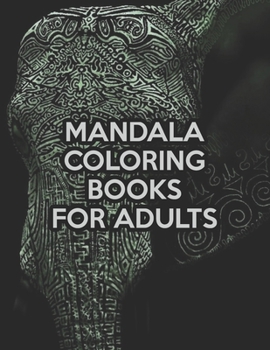 Mandala Coloring Books For Adults: Mandala Coloring Books For Adults. Mandala Coloring Book. 50 Pages 8.5"x 11"