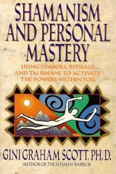 Paperback Shamanism and Personal Mastery: Using Symbols, Rituals, and Talismans Book