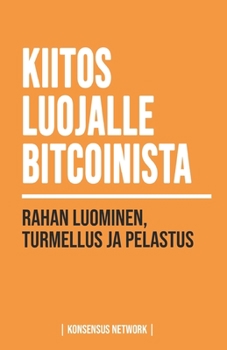 Paperback Kiitos Luojalle Bitcoinista: Rahan luominen, turmellus ja pelastus [Finnish] Book