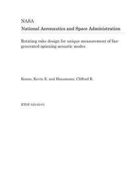 Paperback Rotating Rake Design for Unique Measurement of Fan-Generated Spinning Acoustic Modes Book