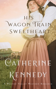 Paperback His Wagon Train Sweetheart: A Walton Valley Historical Romance Book