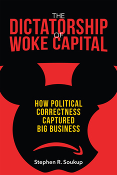 Hardcover The Dictatorship of Woke Capital: How Political Correctness Captured Big Business Book