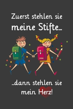 Zuerst stehlen sie meine Stifte, dann stehlen sie mein Herz: Lehrer-Kalender im DinA 5 Format f�r Lehrerinnen und Lehrer Organizer Schuljahresplaner f�r P�dagogen