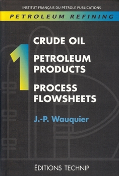 Paperback Petroleum Refining V.1: Crude Oil. Petroleum Products. Process Flowsheets Book