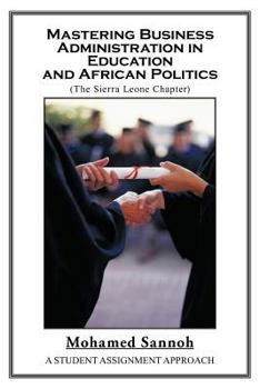 Paperback Mastering Business Administration in Education and African Politics (Sierra Leone Chapter): A Student Assignment Approach Book