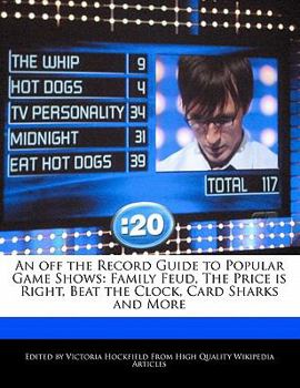 Paperback An Off the Record Guide to Popular Game Shows: Family Feud, the Price Is Right, Beat the Clock, Card Sharks and More Book
