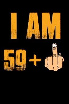 Paperback I'AM 59 + F*ck Notebook: 60th Birthday Gift Awesome Funny Lined Journal notebook For 60 Years Old men Women Wife Husband dad Mom Grandma Grandp Book