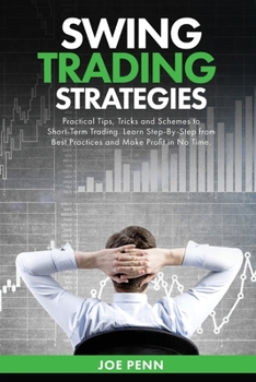 Paperback Swing Trading Strategies: Practical Tips, Tricks and Schemes to Short-Term Trading. Learn Step-By-Step From Best Practices and Make Profit In No Time Book