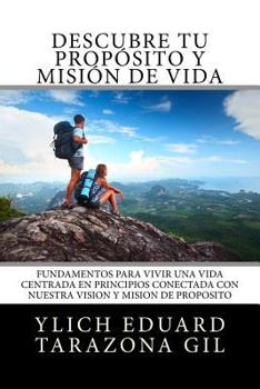 Descubre Tu Propósito y Misión de Vida: Fundamentos para Vivir una Vida Centrada en Principios y Conectada con Nuestra Visión y Misión de Propósito ... del Éxito - Volumen 4 de 7)