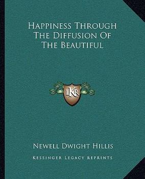 Paperback Happiness Through The Diffusion Of The Beautiful Book
