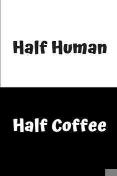 Paperback Half Human - Half Coffee: Lined notebook Book