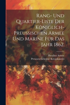 Paperback Rang- und Quartier-Liste der königlich-preußischen Armee und Marine für das Jahr 1862. [German] Book