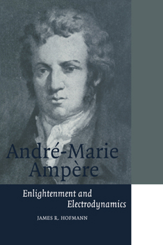 Paperback André-Marie Ampère: Enlightenment and Electrodynamics Book