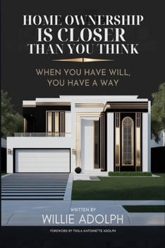 Paperback Home Ownership Is Closer Than You Think: When You Have Will, You Have A Way Book