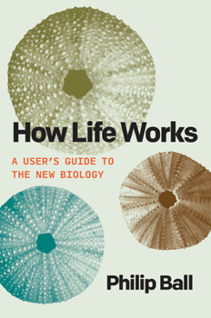 Hardcover How Life Works: A User's Guide to the New Biology Book