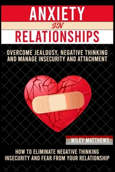 Paperback Anxiеtу In a Rеlаtiоnѕhiр: How to Eliminate Negative Thinking, Insecurity, and Fear from Your Relationship & Book