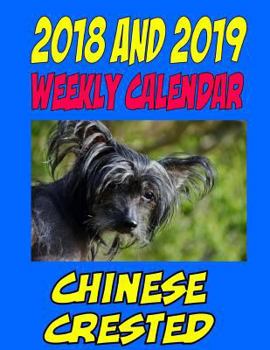 Paperback 2018 and 2019 Weekly Calendar Chinese Crested: Two Year Calendar, Information and More Book