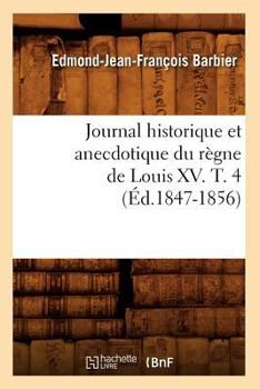 Paperback Journal Historique Et Anecdotique Du Règne de Louis XV. T. 4 (Éd.1847-1856) [French] Book