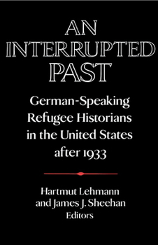 An Interrupted Past: German-Speaking Refugee Historians in the United States after 1933 (Publications of the German Historical Institute) - Book  of the Publications of the German Historical Institute