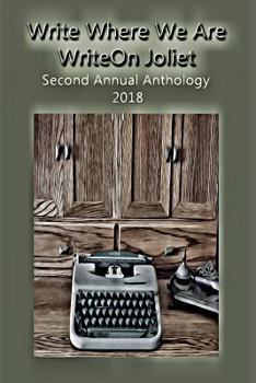 Paperback Write Where We Are: WriteOn Joliet Second Annual Anthology 2018 Book