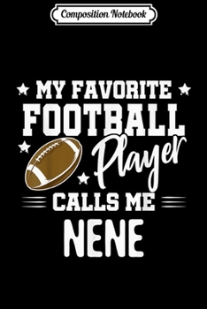 Composition Notebook: My Favorite Football Player Calls Me Nene  Journal/Notebook Blank Lined Ruled 6x9 100 Pages
