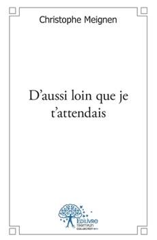 Paperback D'aussi loin que je t'attendais [French] Book