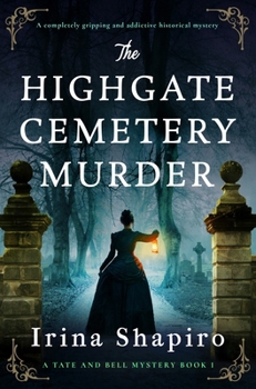 The Highgate Cemetery Murder: A completely gripping and addictive historical mystery - Book #1 of the Tate and Bell Mystery