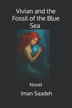 Vivian and the Fossil of the Blue Sea By: Iman Saadeh A Novel (the group- novel)