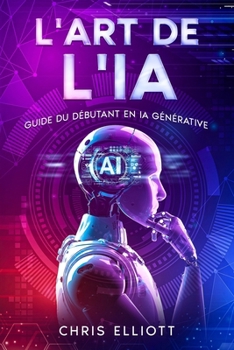 Paperback L'art de l'IA: Guide du débutant en IA générative [French] Book